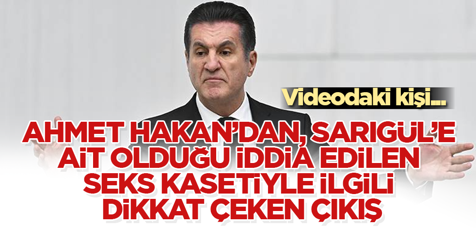 Ahmet Hakan'dan, Mustafa Sarıgül'e ait olduğu iddia edilen seks kasetiyle ilgili dikkat çeken çıkış: Videodaki kişi...