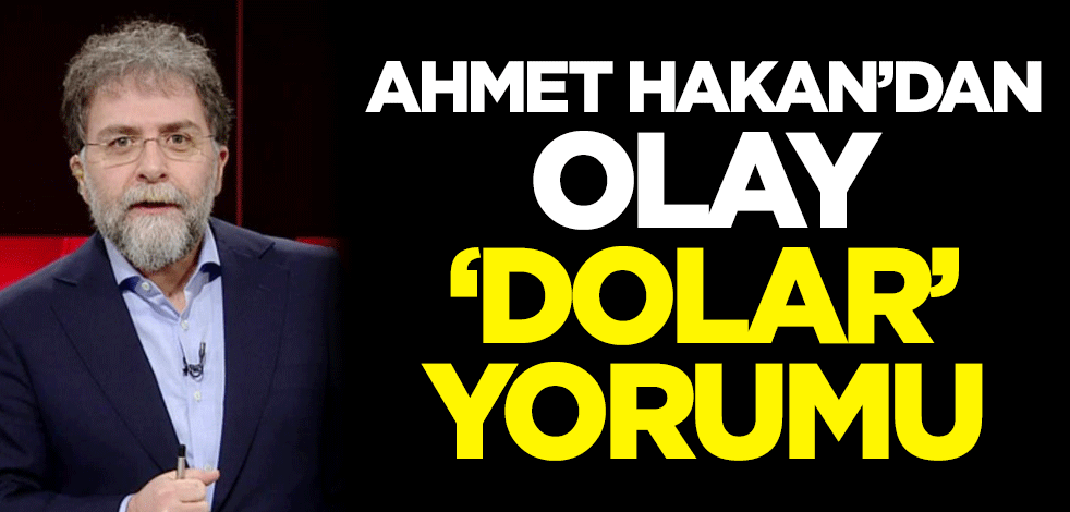 Ahmet Hakan'dan olay 'dolar' yorumu