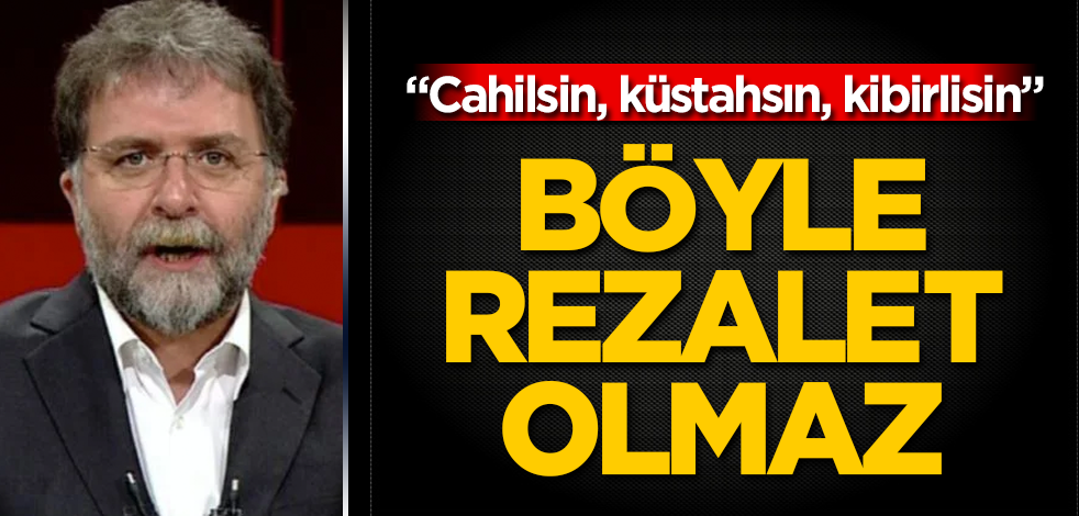 Ahmet Hakan'dan olay sözler: Cahilsin, küstahsın, kibirlisin