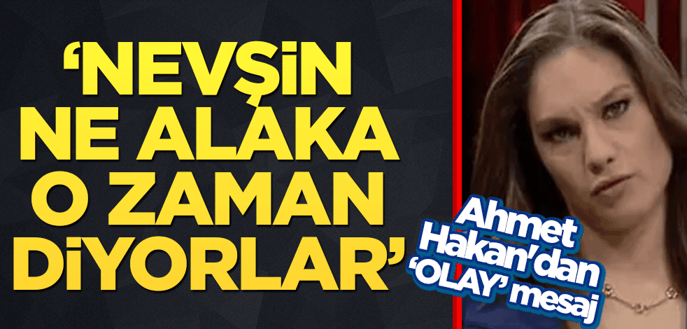 Ahmet Hakan'dan Olay TV'ye mesaj! "Nevşin ne alaka o zaman" diyorlar’’