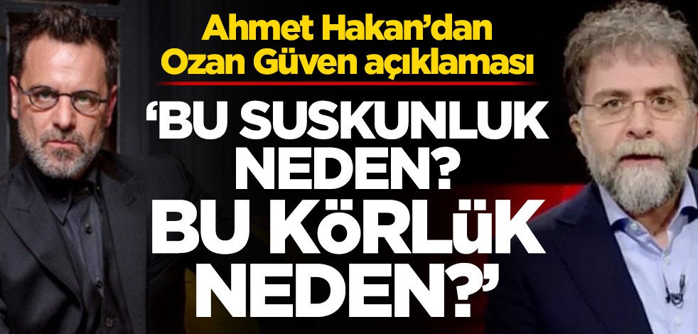 Ahmet Hakan’dan Ozan Güven açıklaması! ‘Bu suskunluk neden? Bu körlük neden?’