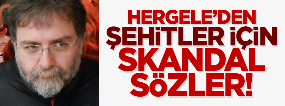 Ahmet Hakan'dan şehitler için skandal sözler!
