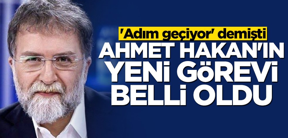 Ahmet Hakan'ın yeni görevi belli oldu
