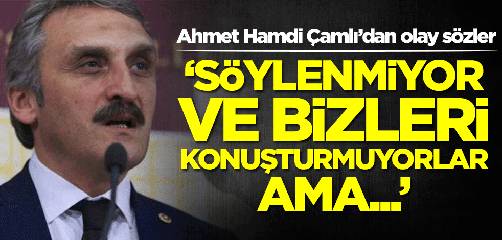 Ahmet Hamdi Çamlı’dan CHP ile ilgili olay sözler: Bizi konuşturmuyorlar ama...