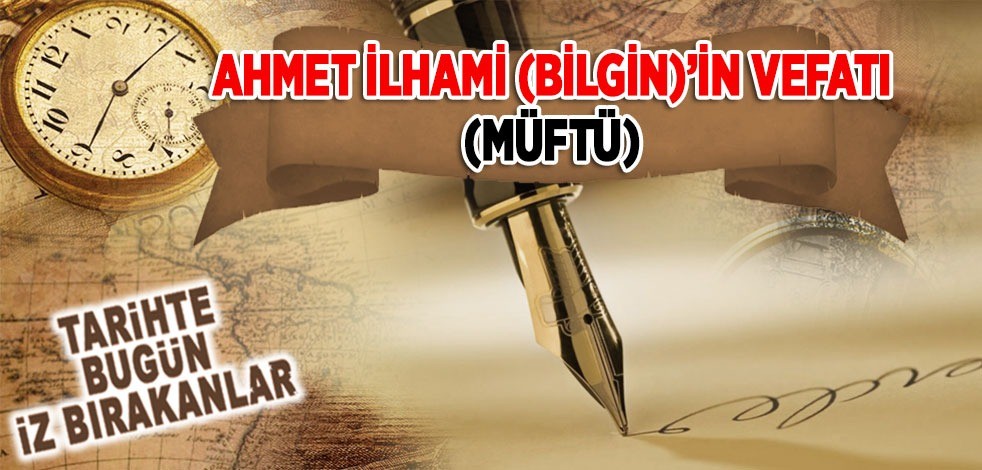 Ahmet İlhami (Bilgin)'in vefatı (Müftü)