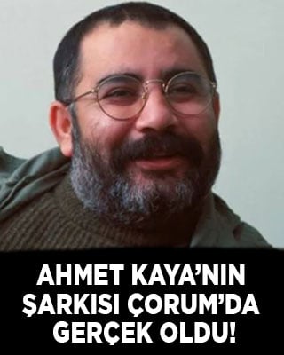 Ahmet Kaya’nın şarkısı Çorum’da gerçek oldu