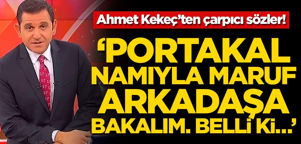 Ahmet Kekeç’ten çarpıcı sözler! ‘Portakal namıyla maruf arkadaşa bakalım. Belli ki…’