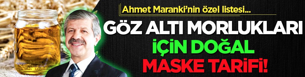 Ahmet Maranki’den göz altı morlukları için doğal maske: 2 - 3 dakika yeterli!