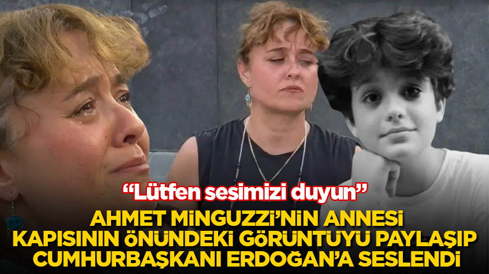 Ahmet Minguzzi’nin annesi, kapısının önündeki görüntüyü paylaşıp Cumhurbaşkanı Erdoğan’a seslendi: Lütfen sesimizi duyun