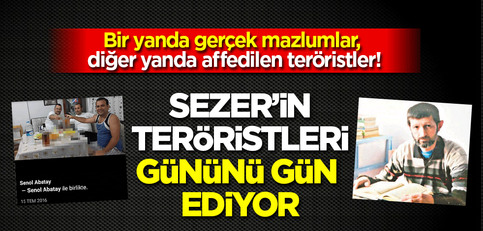 Ahmet Necdet Sezer'in teröristleri dışarıda gününü gün ediyor!