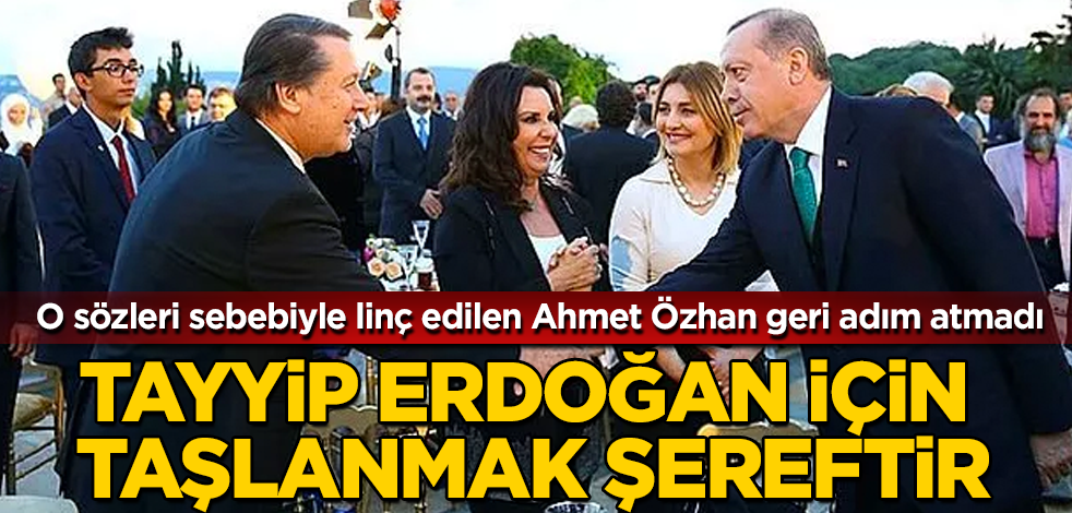 Ahmet Özhan: Tayyip Erdoğan için taşlanmak bir şereftir