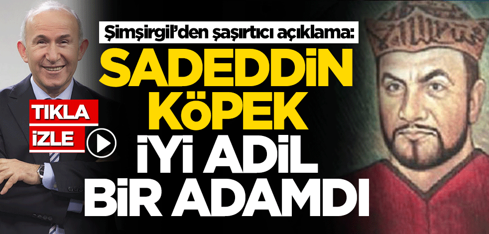 Ahmet Şimşirgil'den şaşırtıcı açıklama: Sadeddin Köpek iyi, adil bir adamdı
