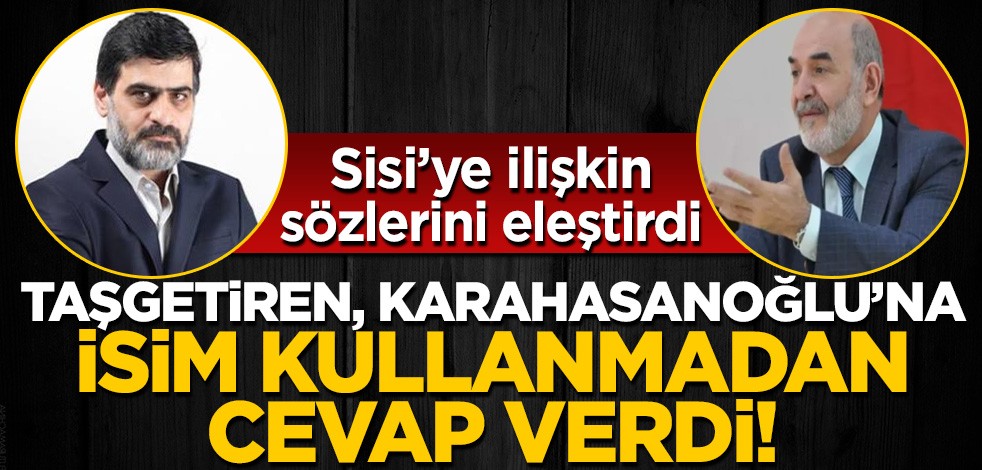 Ahmet Taşgetiren isim kullanmadan Ali İhsan Karahasanoğlu'nun Sisi yorumuna cevap verdi!