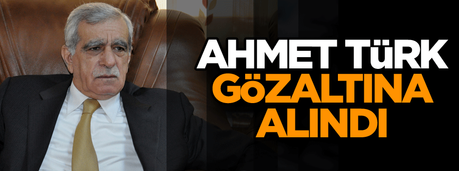 Ahmet Türk gözaltına alındı