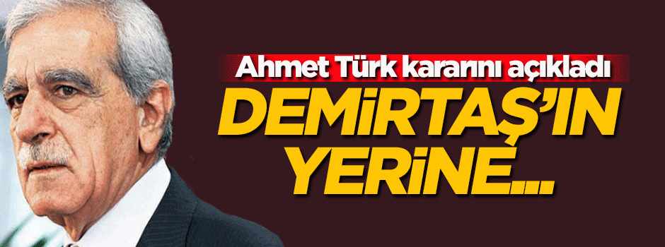 Ahmet Türk kararını açıkladı! Demirtaş'ın yerine...