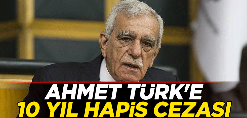 Ahmet Türk'e 10 yıl hapis cezası