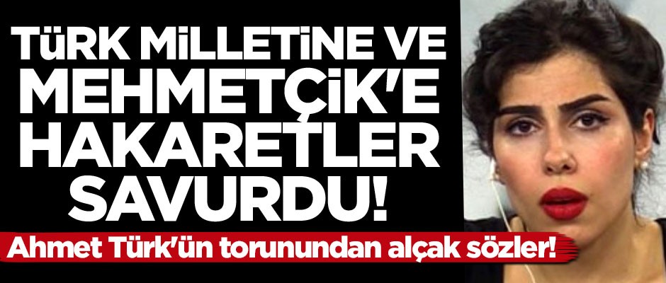 Ahmet Türk'ün torunundan alçak sözler! Türk milletine hakaret etti
