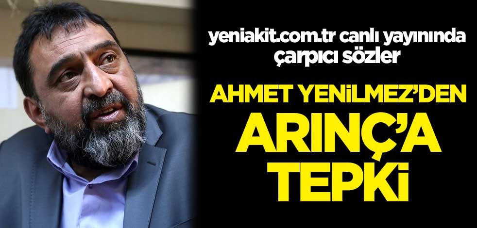Ahmet Yenilmez'den Bülent Arınç'a tepki