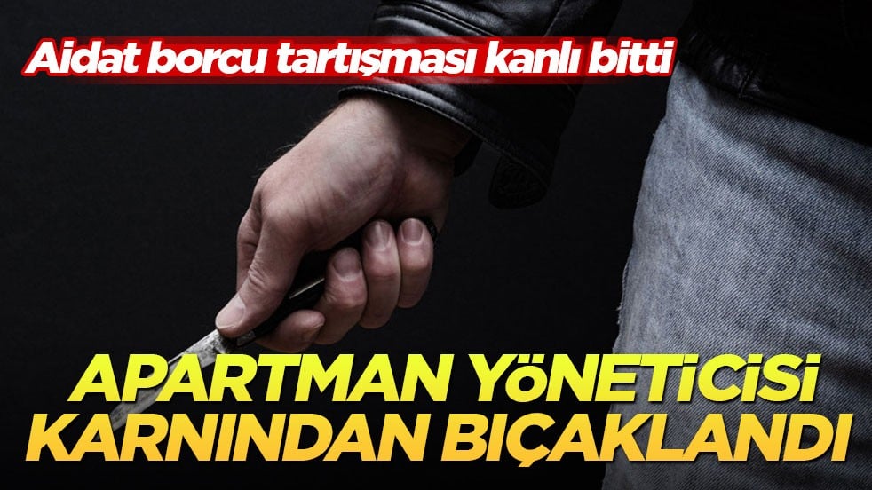 Aidat borcu tartışması kanlı bitti! Apartman yöneticisi karnından bıçaklandı
