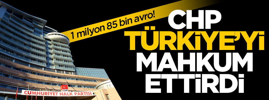 AİHM CHP'yi haklı buldu: 1 milyon avro alacak