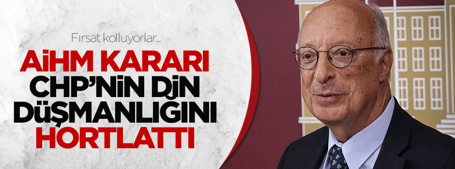 AİHM kararı CHP’nin din düşmanlığını hortlattı