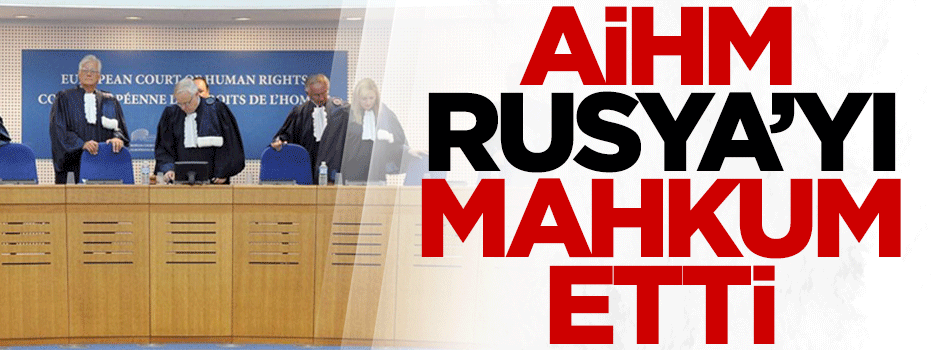AİHM, Rusya'yı mahkum etti