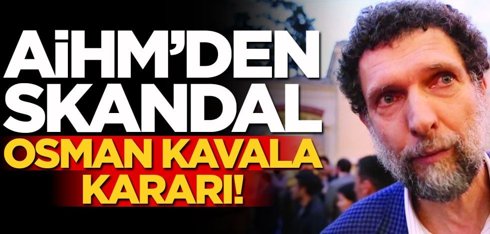 AİHM'den skandal Osman Kavala kararı!