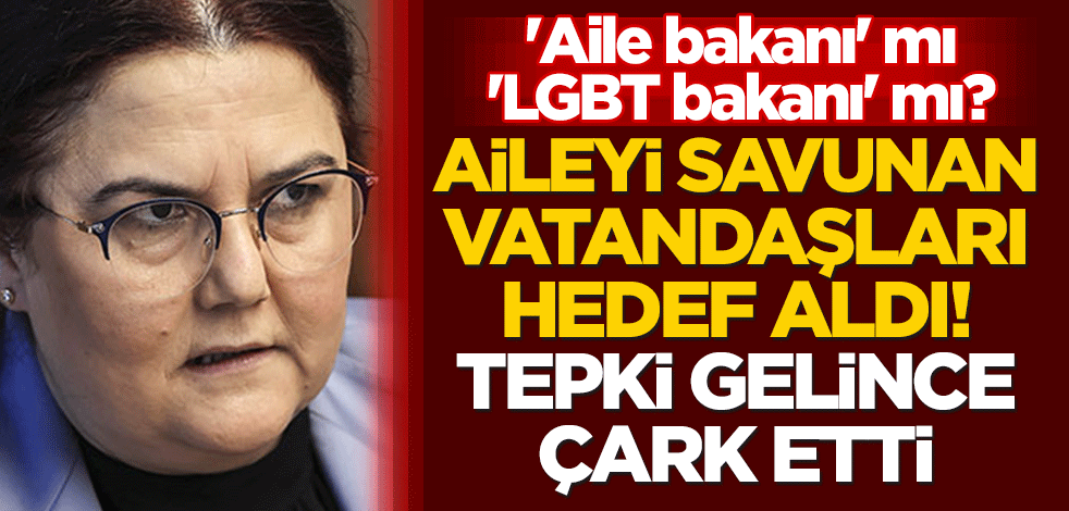 'Aile bakanı' mı, 'LGBT bakanı' mı? Bakan Derya Yanık, aileyi savunan vatandaşları hedef aldı! Tepki gelince çark etti