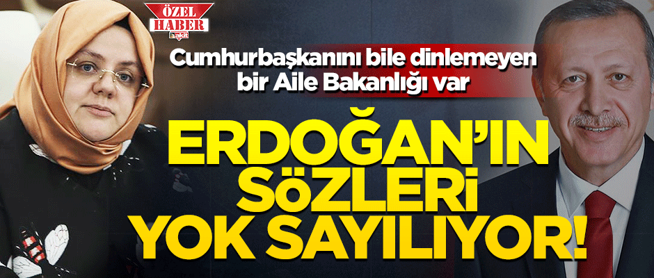 Aile Bakanlığı Cumhurbaşkanı Erdoğan'ı bile dinlemiyor!