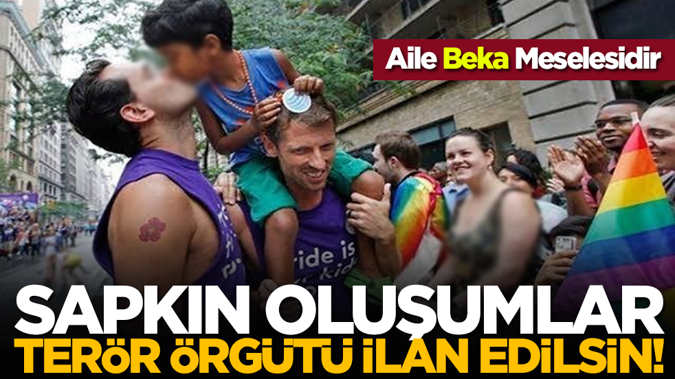 Aile Beka Meselesidir: Sapkın Oluşumlar Terör Örgütü İlan Edilsin!