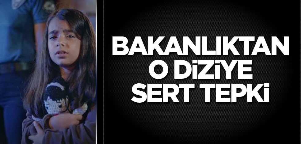 Aile, Çalışma ve Sosyal Hizmetler Bakanlığından o diziye tepki