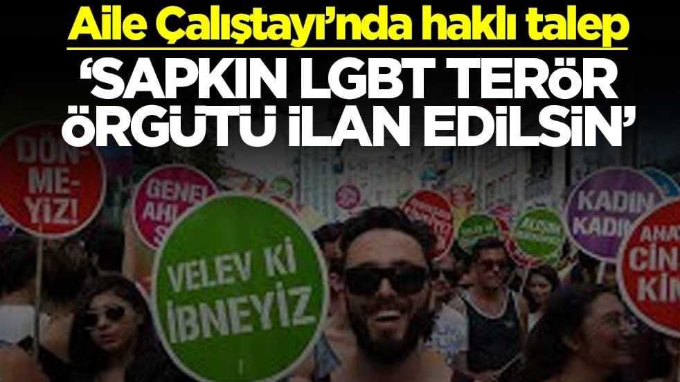 Aile Çalıştayı’nda haklı talep ‘Sapkın LGBT terör örgütü ilan edilsin’