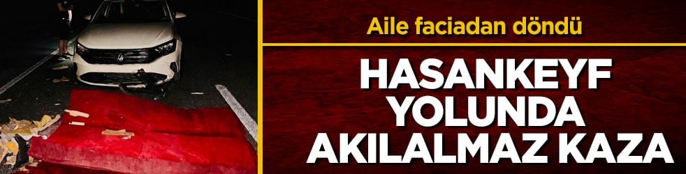Aile faciadan döndü! Hasankeyf yolunda akılalmaz kaza