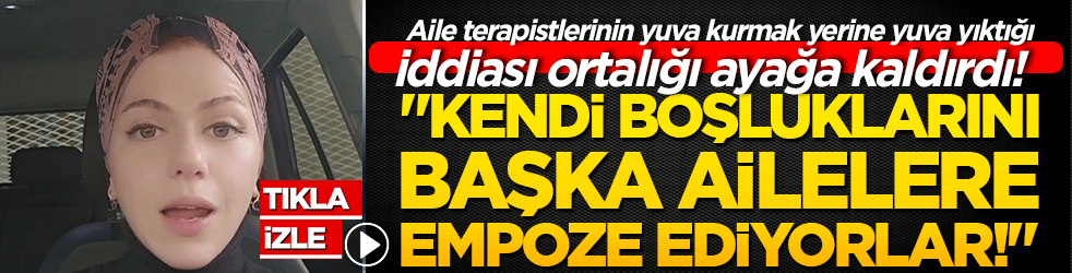 Aile terapistlerinin yuva kurmak yerine yuva yıktığı iddiası ortalığı ayağa kaldırdı! 