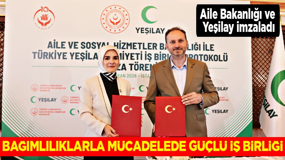 Aile ve Sosyal Hizmetler Bakanlığı ile Yeşilay'dan bağımlılıkla mücadelede iş birliği 