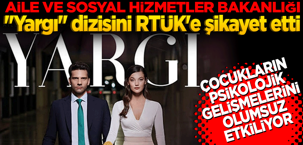 Aile ve Sosyal Hizmetler Bakanlığı, "Yargı" dizisini RTÜK'e şikayet etti