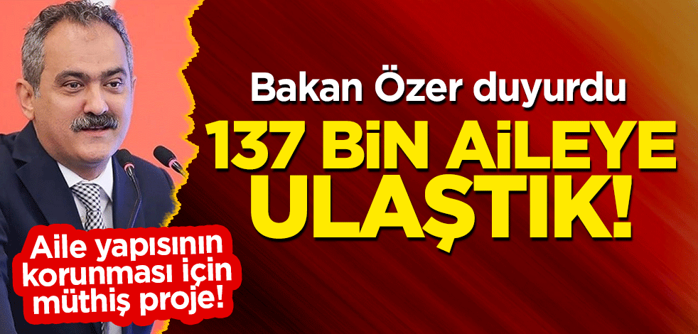 Aile yapısının korunması için müthiş proje! Bakan Özer duyurdu: 137 bin aileye ulaştık!