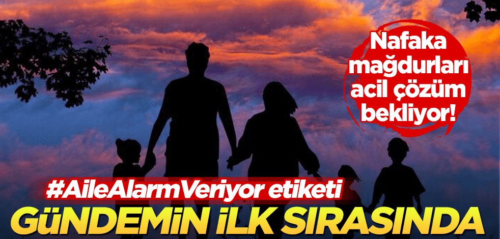 #AileAlarmVeriyor etiketi gündemin ilk sırasına yerleşti