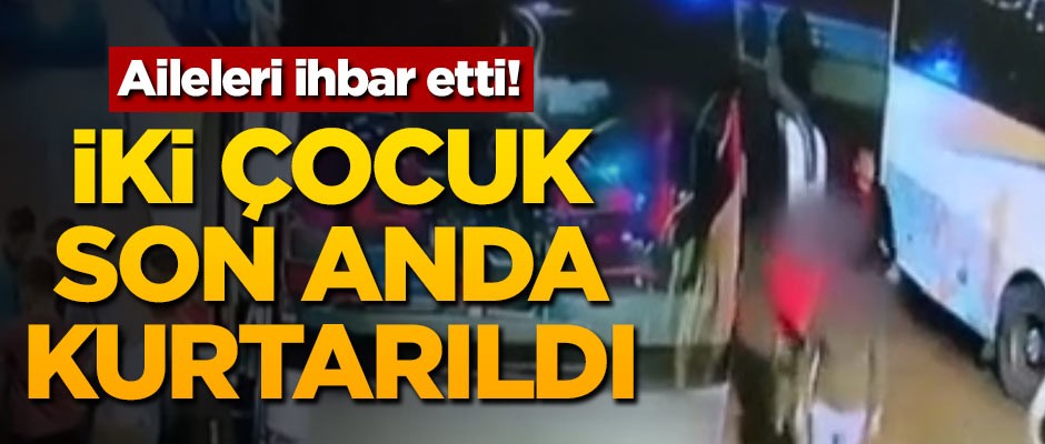 Aileleri ihbar etti! İki çocuk son anda kurtarıldı
