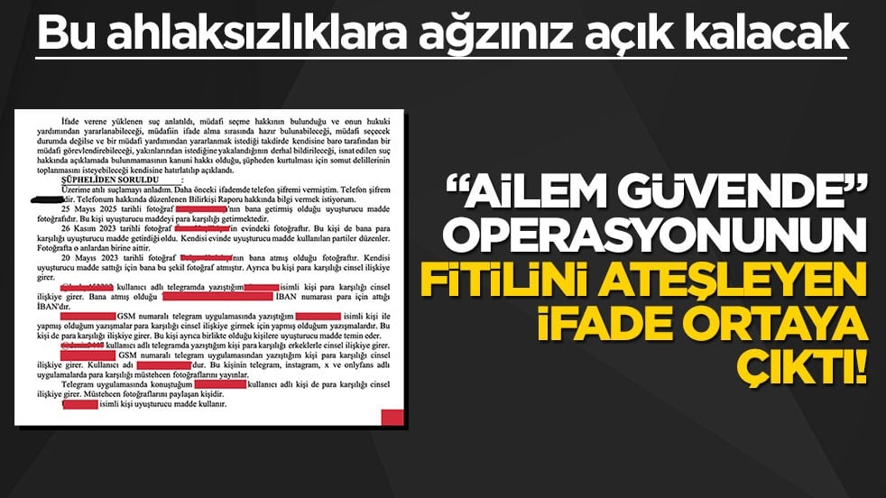 “Ailem Güvende” operasyonunun fitilini ateşleyen ifade ortaya çıktı! Bu ahlaksızlıklara ağzınız açık kalacak