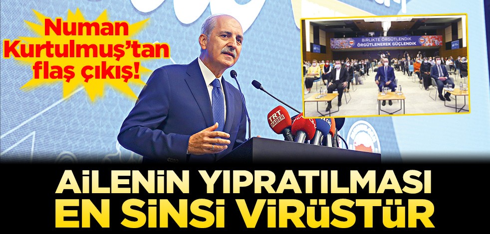 Ailenin yıpratılması en sinsi virüstür
