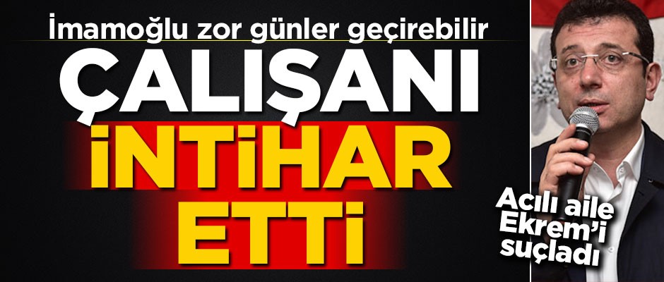 Ailesi Ekrem İmamoğlu'nu suçladı... Beylikdüzü Belediyesi çalışanı intihar etti!