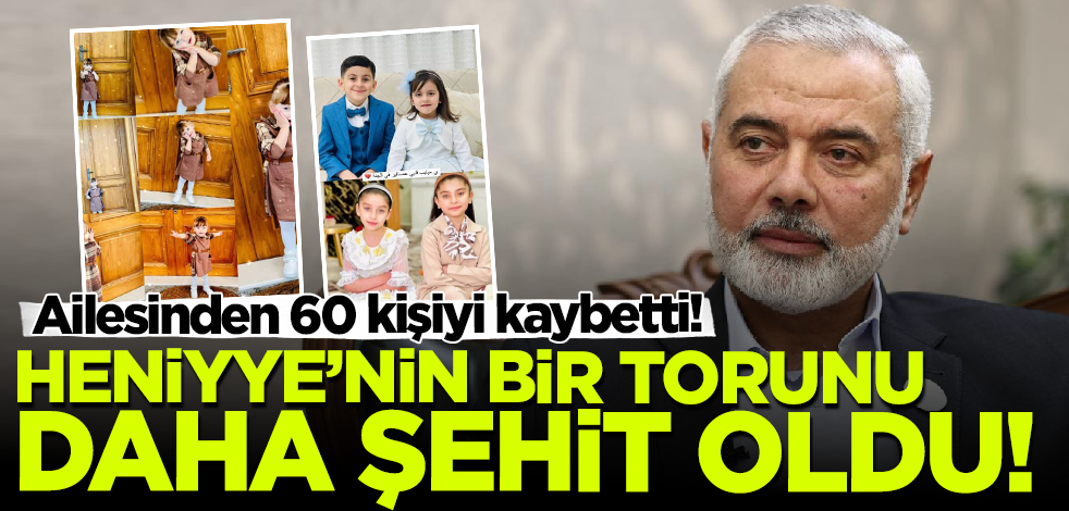 Ailesinden 60 kişiyi kaybetti! Heniyye'nin bir torunu daha şehit oldu