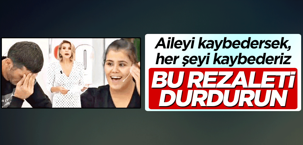 Aileyi kaybedersek, her şeyi kaybederiz! Bu rezaleti durdurun