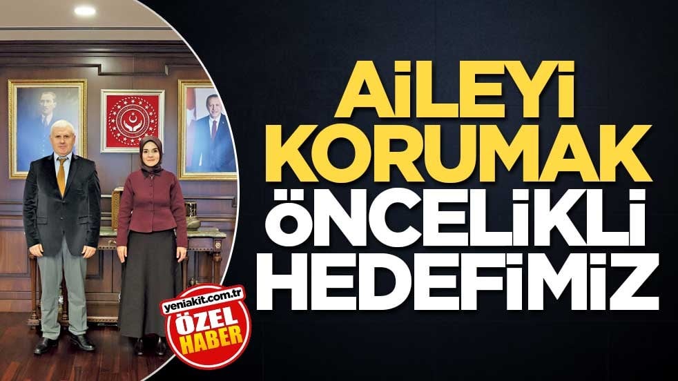 Aileyi korumak öncelikli hedefimiz