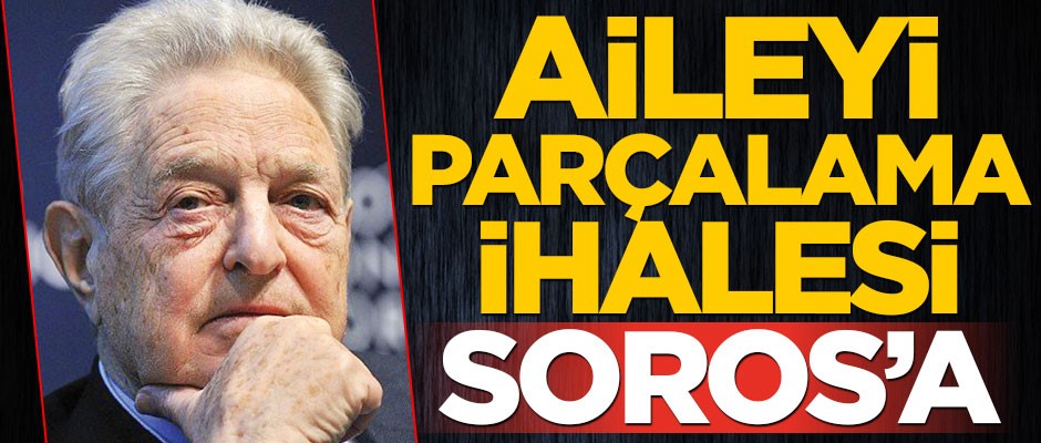 Aileyi parçalama ihalesi Soros’a