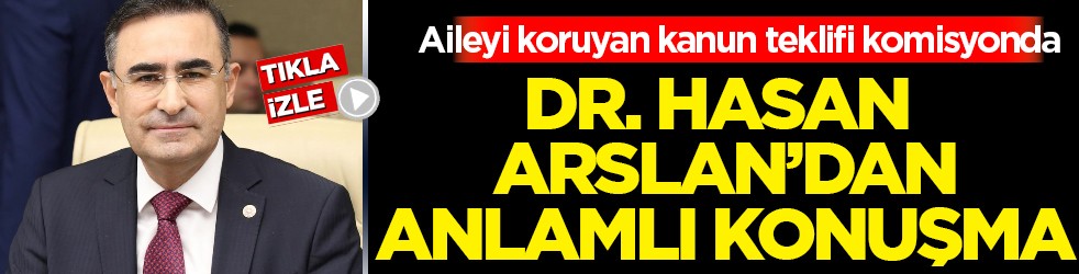 Aileyi ve çocukları koruyan kanun teklifi komisyonda görüşüldü: Hasan Arslan'dan konuşma...