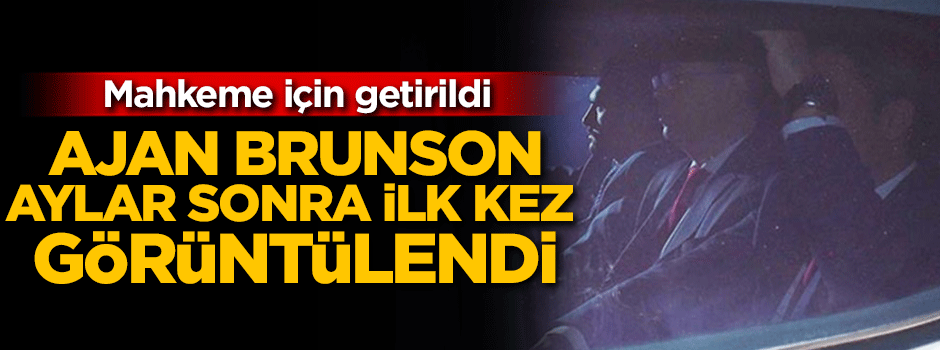 Ajan Brunson aylar sonra ilk kez görüntülendi