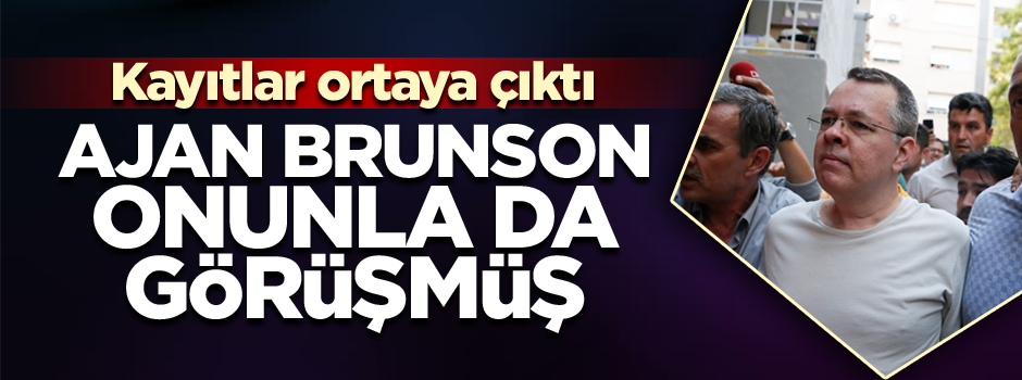 Ajan Brunson onunla da görüşmüş… Kayıtlar ortaya çıktı