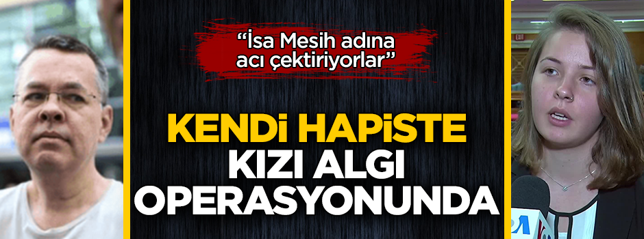 Ajan Brunson Türkiye'de hapiste, kızı ABD'de algı operasyonunda
